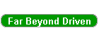 Far Beyond Driven