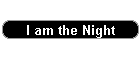 I am the Night