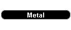 Metal
