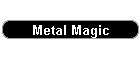 Metal Magic