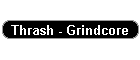 Thrash - Grindcore